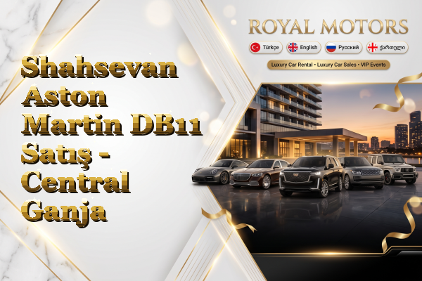Shahsevan Aston Martin DB11 Satış - Central Ganja