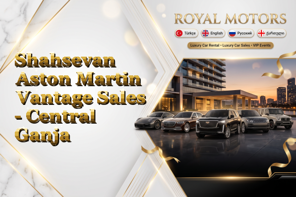 Shahsevan Aston Martin Vantage Sales - Central Ganja