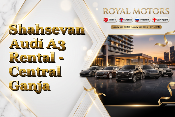 Shahsevan Audi A3 Rental - Central Ganja
