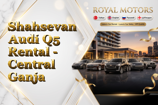 Shahsevan Audi Q5 Rental - Central Ganja