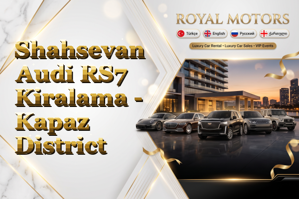 Shahsevan Audi RS7 Kiralama - Kapaz District