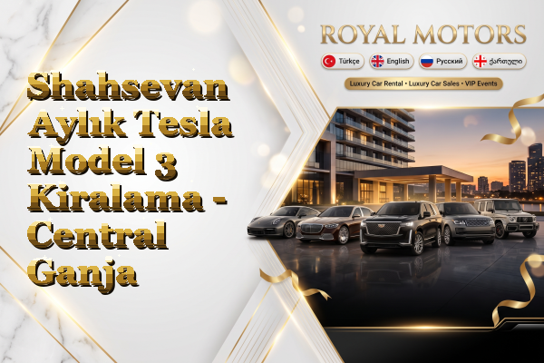Shahsevan Aylık Tesla Model 3 Kiralama - Central Ganja