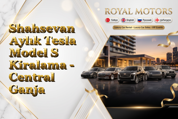 Shahsevan Aylık Tesla Model S Kiralama - Central Ganja