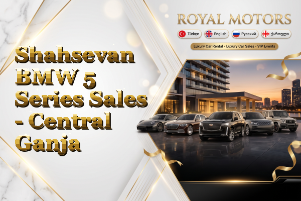 Shahsevan BMW 5 Series Sales - Central Ganja