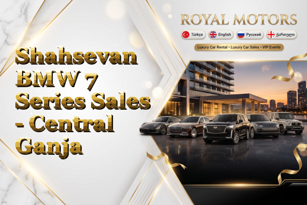 Shahsevan BMW 7 Series Sales - Central Ganja