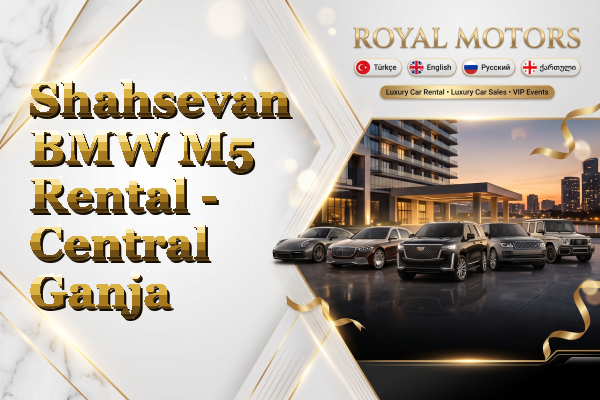 Shahsevan BMW M5 Rental - Central Ganja