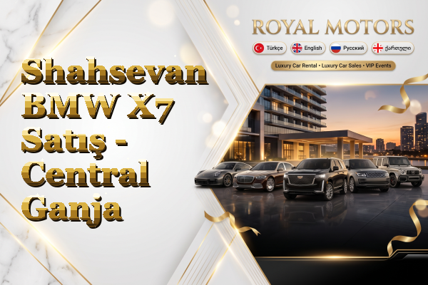 Shahsevan BMW X7 Satış - Central Ganja