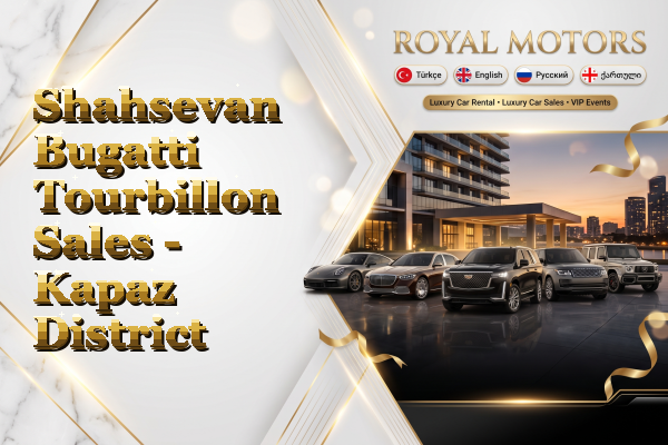 Shahsevan Bugatti Tourbillon Sales - Kapaz District