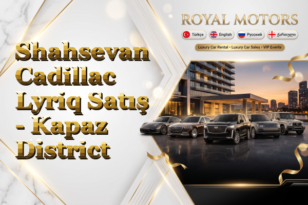 Shahsevan Cadillac Lyriq Satış - Kapaz District