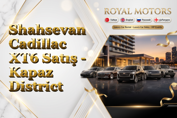 Shahsevan Cadillac XT6 Satış - Kapaz District