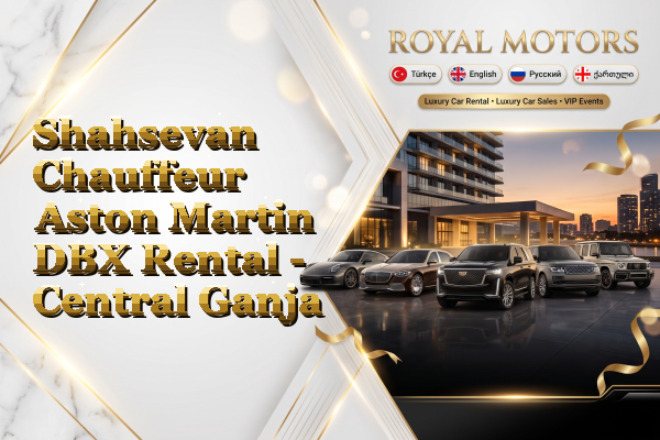 Shahsevan Chauffeur Aston Martin DBX Rental - Central Ganja