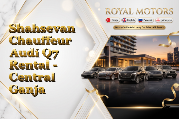 Shahsevan Chauffeur Audi Q7 Rental - Central Ganja