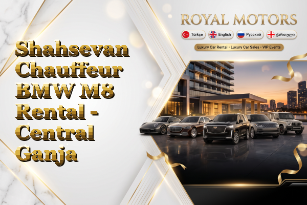 Shahsevan Chauffeur BMW M8 Rental - Central Ganja