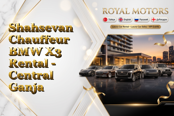 Shahsevan Chauffeur BMW X3 Rental - Central Ganja