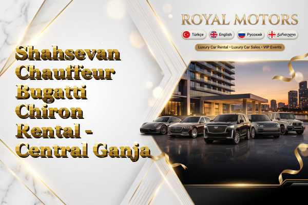 Shahsevan Chauffeur Bugatti Chiron Rental - Central Ganja