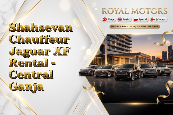 Shahsevan Chauffeur Jaguar XF Rental - Central Ganja