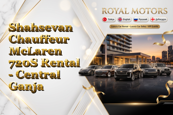 Shahsevan Chauffeur McLaren 720S Rental - Central Ganja