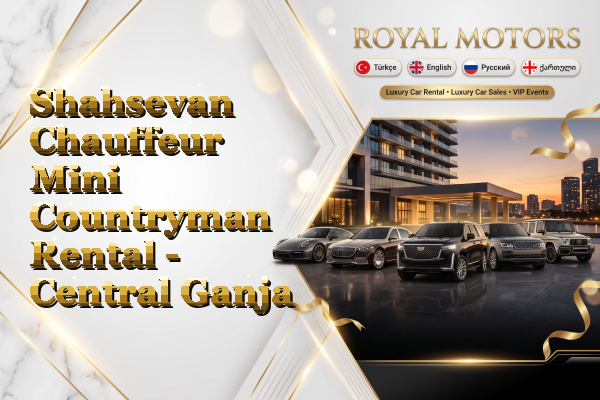 Shahsevan Chauffeur Mini Countryman Rental - Central Ganja