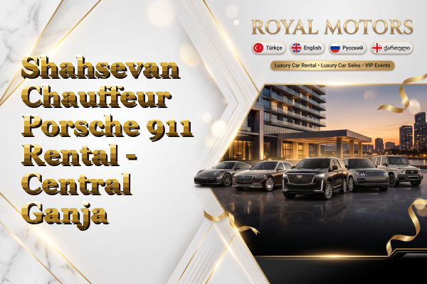 Shahsevan Chauffeur Porsche 911 Rental - Central Ganja
