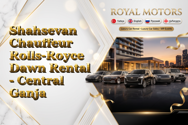 Shahsevan Chauffeur Rolls-Royce Dawn Rental - Central Ganja