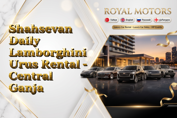 Shahsevan Daily Lamborghini Urus Rental - Central Ganja