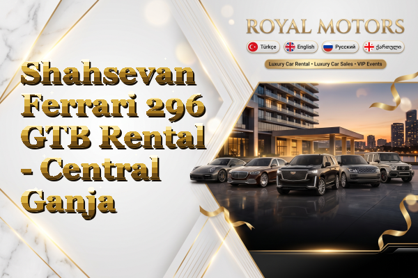 Shahsevan Ferrari 296 GTB Rental - Central Ganja