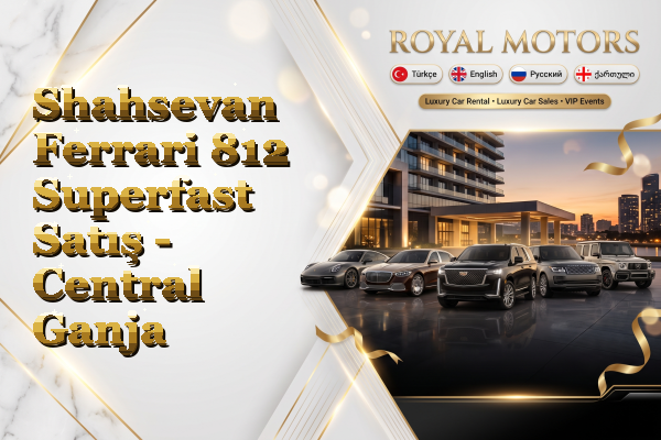 Shahsevan Ferrari 812 Superfast Satış - Central Ganja