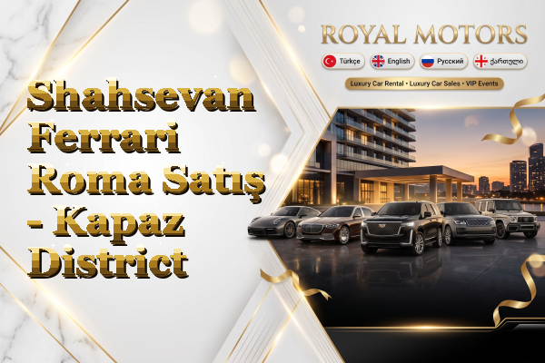 Shahsevan Ferrari Roma Satış - Kapaz District