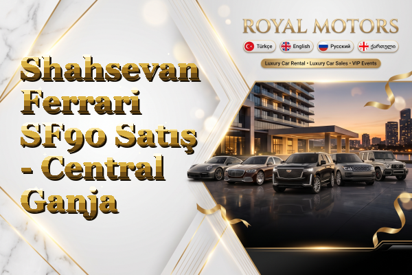 Shahsevan Ferrari SF90 Satış - Central Ganja
