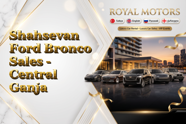 Shahsevan Ford Bronco Sales - Central Ganja