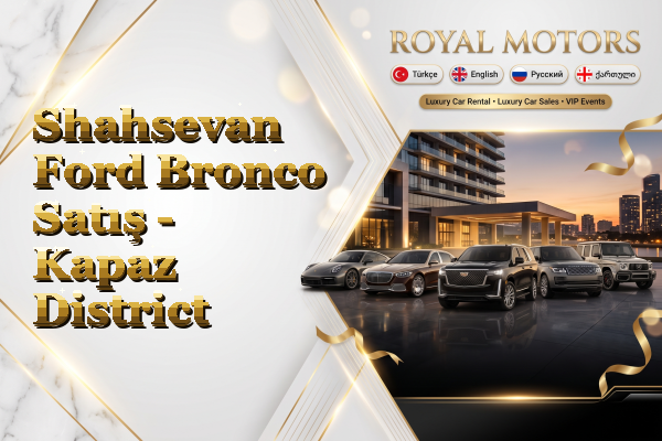 Shahsevan Ford Bronco Satış - Kapaz District