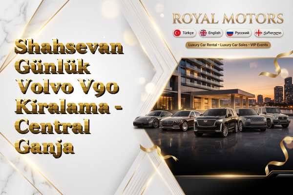 Shahsevan Günlük Volvo V90 Kiralama - Central Ganja