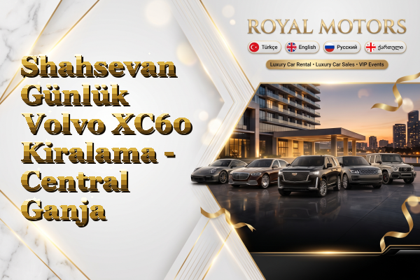 Shahsevan Günlük Volvo XC60 Kiralama - Central Ganja