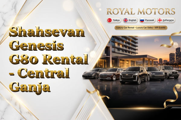 Shahsevan Genesis G80 Rental - Central Ganja