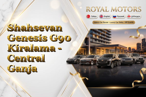Shahsevan Genesis G90 Kiralama - Central Ganja