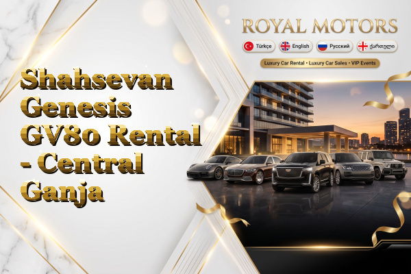 Shahsevan Genesis GV80 Rental - Central Ganja