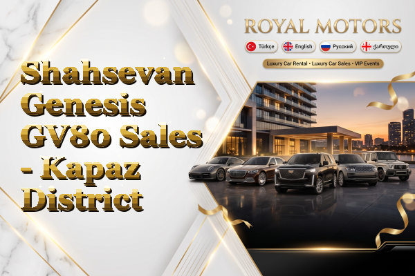 Shahsevan Genesis GV80 Sales - Kapaz District