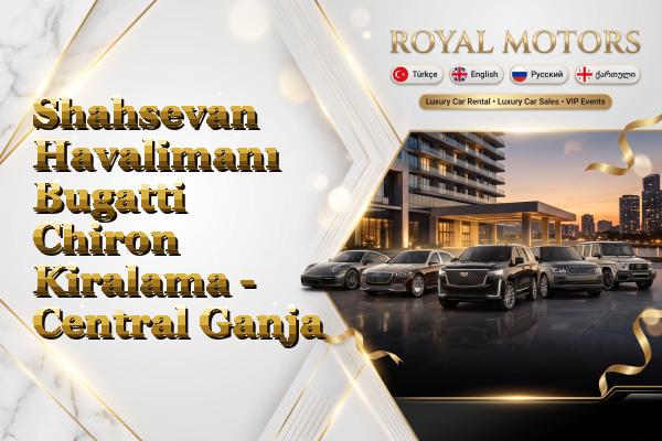 Shahsevan Havalimanı Bugatti Chiron Kiralama - Central Ganja