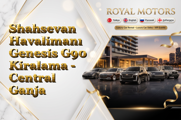 Shahsevan Havalimanı Genesis G90 Kiralama - Central Ganja