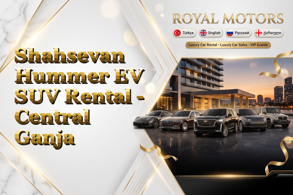 Shahsevan Hummer EV SUV Rental - Central Ganja