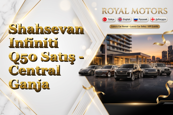 Shahsevan Infiniti Q50 Satış - Central Ganja