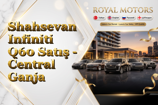 Shahsevan Infiniti Q60 Satış - Central Ganja