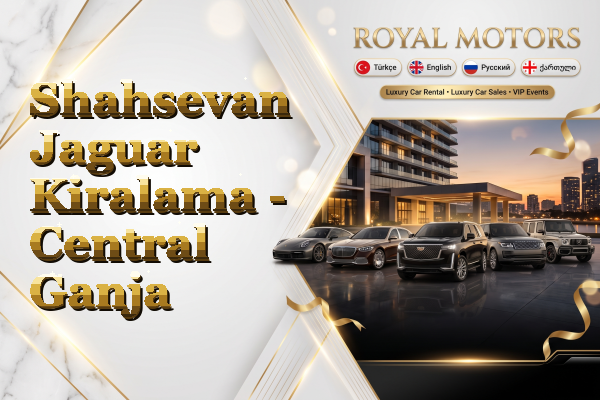 Shahsevan Jaguar Kiralama - Central Ganja