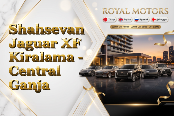 Shahsevan Jaguar XF Kiralama - Central Ganja