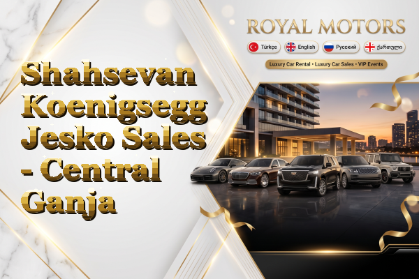 Shahsevan Koenigsegg Jesko Sales - Central Ganja