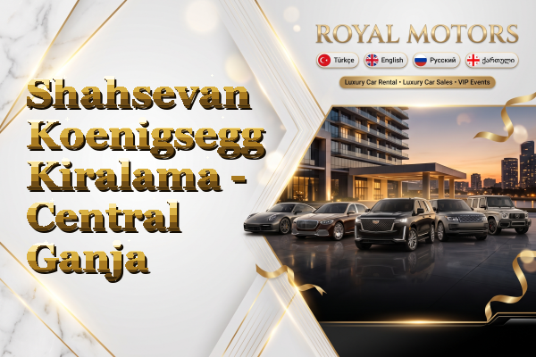 Shahsevan Koenigsegg Kiralama - Central Ganja