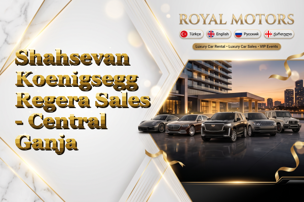 Shahsevan Koenigsegg Regera Sales - Central Ganja