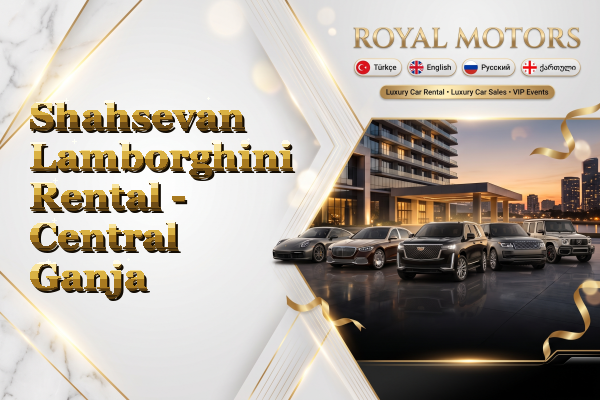 Shahsevan Lamborghini Rental - Central Ganja