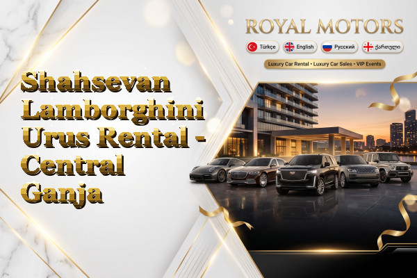 Shahsevan Lamborghini Urus Rental - Central Ganja