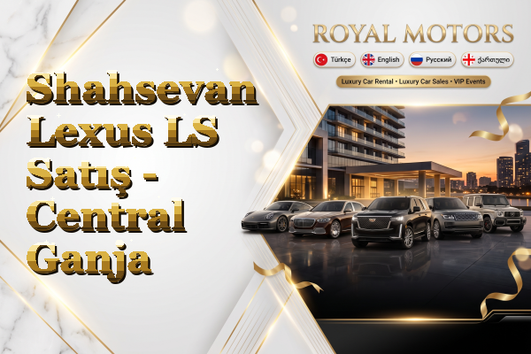 Shahsevan Lexus LS Satış - Central Ganja
